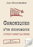 Chroniques d'un economiste (juste ?) avant la crise: Inclus des chroniques inedites