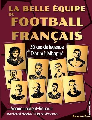 La belle equipe du football francais: 50 ans de legende de Platini a Mbappe - Jean-David Haddad,Yoann Laurent-Rouault - cover