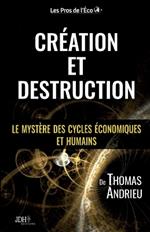 Création et Destruction: Le mystère des cycles économiques et humains