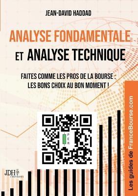 Analyse fondamentale et analyse technique: Faites comme les pros de la Bourse: les bons choix au bon moment ! - Jean-David Haddad - cover