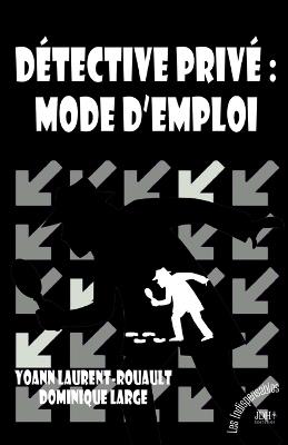 Détective privé: mode d'emploi: Agence Inquisitor - Yoann Laurent-Rouault,Dominique Large - cover