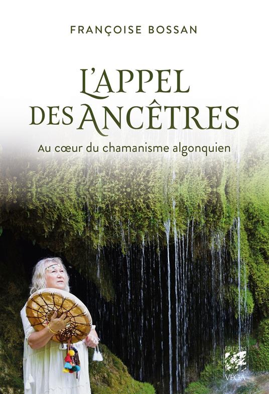 L'appel des ancêtres - Au coeur du chamanisme algonquien
