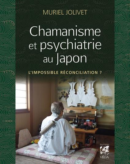 Chamanisme et psychiatrie au Japon - L' Impossible réconciliation ?