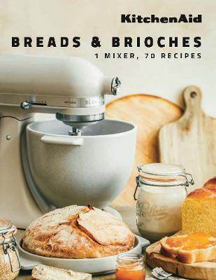 KitchenAid: Breads & Brioches: 1 Mixer, 70 Recipes - KitchenAid - cover