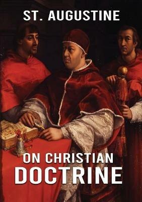 On Christian Doctrine: How to Interpret and Teach the Scriptures (unabridged traduction) - St Augustine - cover