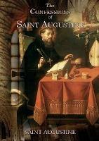 The Confessions of Saint Augustine: An autobiographical work of 13 books by Augustine of Hippo about his conversion to Christianity