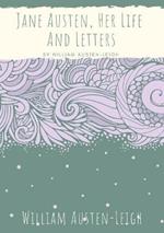 Jane Austen, Her Life And Letters: A biographical essay on the author of Sense and Sensibility, Pride and Prejudice, Mansfield Park, Emma, Northanger Abbey, Persuasion, Lady Susan, The Watsons, and Sanditon