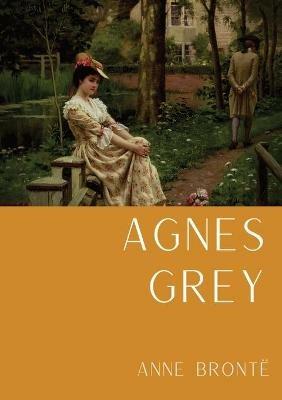 Agnes Grey: Le premier d'Anne Bronte, fonde sur la propre experience de l'auteure comme gouvernante - Anne Bronte - cover