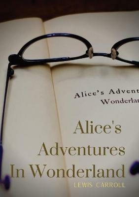 Alice's Adventures In Wonderland: Alice's Adventures in Wonderland is an 1865 novel written by English author Charles Lutwidge Dodgson under the pseudonym Lewis Carroll - Lewis Carroll - cover