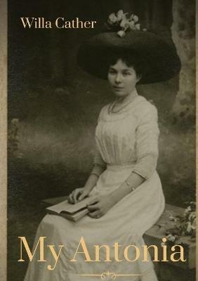 My Antonia: A novel by Willa Cather - Willa Cather - cover