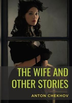 The Wife and Other Stories - Anton Chekhov - cover