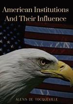 American Institutions And Their Influence: This book by Alexis de Tocqueville was originally published in 1835. The work is a socio-political portrait of American and its constitution, perhaps the best known image of the country by a foreigner.