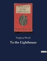 To the Lighthouse: A 1927 novel by Virginia Woolf centered on the Ramsay family and their visits to the Isle of Skye in Scotland between 1910 and 1920. - Virginia Woolf - cover
