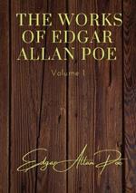 The Works of Edgar Allan Poe - Volume 1: contains: The Unparalled Adventures of One Hans Pfall; The Gold Bug; Four Beasts in One; The Murders in the Rue Morgue; The Mystery of Marie Roget; The Balloon Hoax; MS. Found in a Bottle; The Oval Portrait
