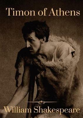 Timon of Athens: A play by William Shakespeare, probably written in collaboration with Thomas Middleton - William Shakespeare - cover