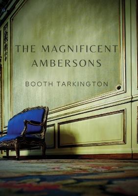 The Magnificent Ambersons: A 1918 novel written by Booth Tarkington which won the 1919 Pulitzer Prize - Booth Tarkington - cover
