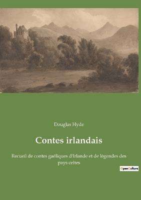 Contes irlandais: Recueil de contes gaéliques d'Irlande et de légendes des pays celtes - Douglas Hyde - cover