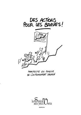 Des actions pour les braves: Manifeste en faveur de le l'actionnariat salarié - Jean-Philippe Debas,Christophe Deldycke,Olivier Renault - cover