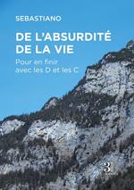 De l'absurdité de la vie - Pour en finir avec les D et les C