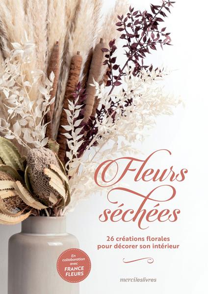 Fleurs séchées - 26 créations florales pour décorer son intérieur