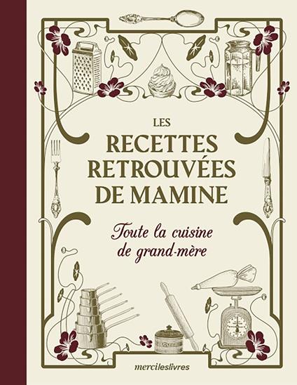 Les Recettes retrouvées de Mamine : Toute la cuisine de grand-mère