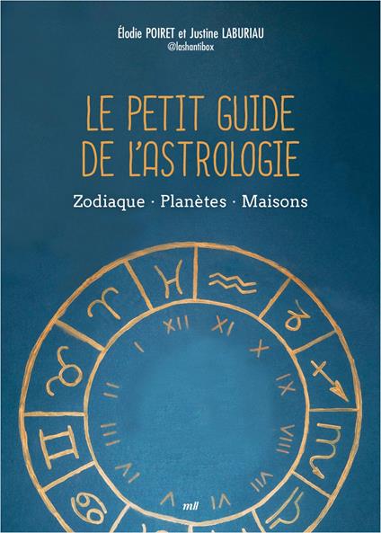 Le Petit Guide de l'astrologie : Zodiaque, Planètes, Maisons
