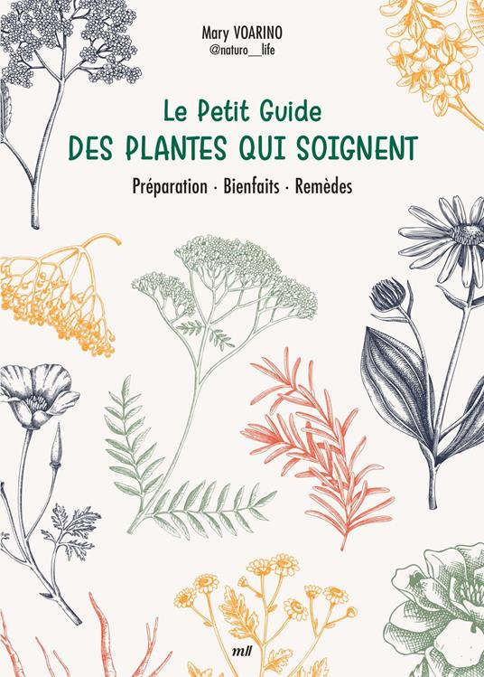 Le Petit Guide des plantes qui soignent : Préparation, Bienfaits, Remèdes