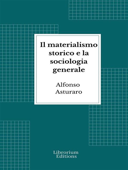 Il materialismo storico e la sociologia generale - Alfonso Asturaro - ebook