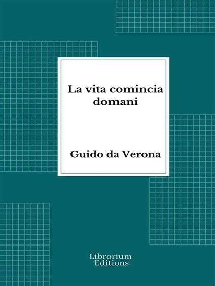 La vita comincia domani - Guido Da Verona - ebook