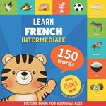 Learn french - 150 words with pronunciations - Intermediate: Picture book for bilingual kids