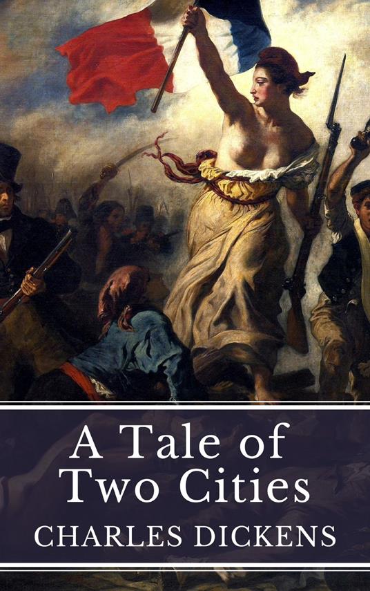 A Tale of Two Cities: Love, Sacrifice, and Revolution in Dickens' Timeless Masterpiece
