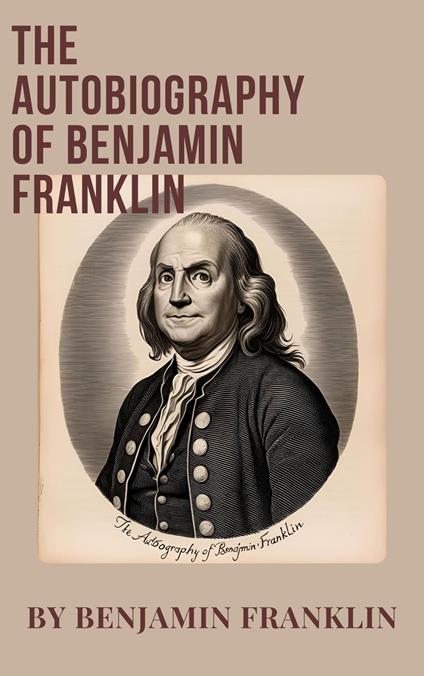The Autobiography of Benjamin Franklin