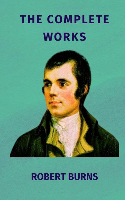 The Complete Works of Robert Burns