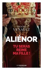 Aliénor : Tu seras reine ma fille !