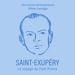 Saint-Exupéry. Le voyage du Petit Prince