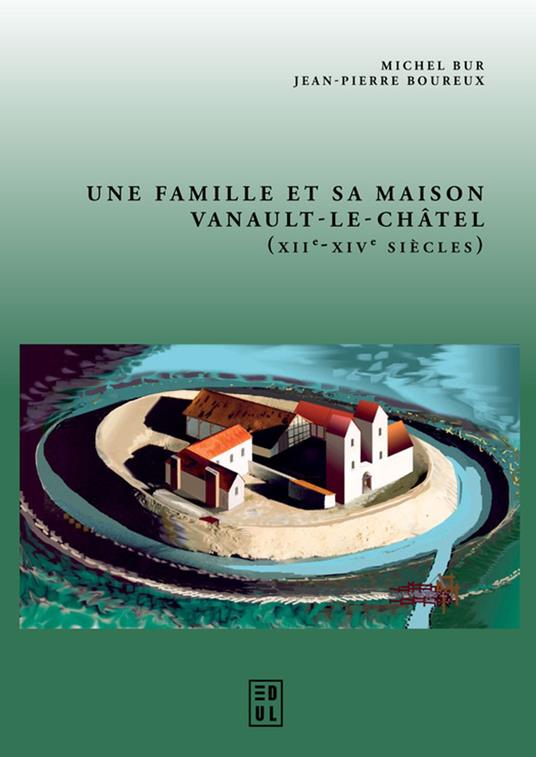 Une famille et sa maison. Vanault-le-Châtel (XIIe-XIVe siècles)