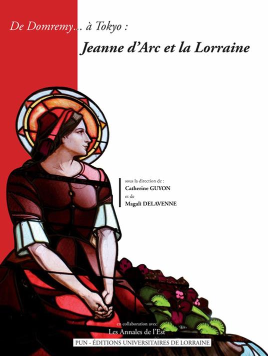 De Domremy... à Tokyo : Jeanne d’Arc et la Lorraine