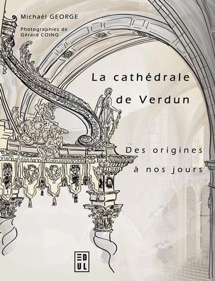 La cathédrale de Verdun des origines à nos jours