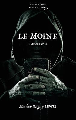 Le Moine: Tomes I et II - Roman Gothique - Matthew Gregory Lewis - cover