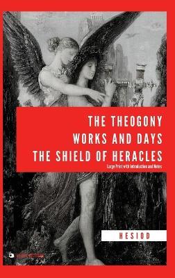 The Theogony, Works and Days, The Shield of Heracles: Large Print with Introduction and Notes - Hesiod - cover