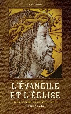 L'Évangile et l'Église: Édition en grands caractères et annotée - Alfred Loisy - cover