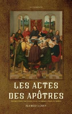 Les Actes des Apotres: traduction nouvelle avec introduction et notes - Alfred Loisy - cover