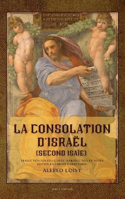 La consolation d'Israël (second Isaïe): Traduction nouvelle avec introduction et notes - Édition en larges caractères - Alfred Loisy - cover