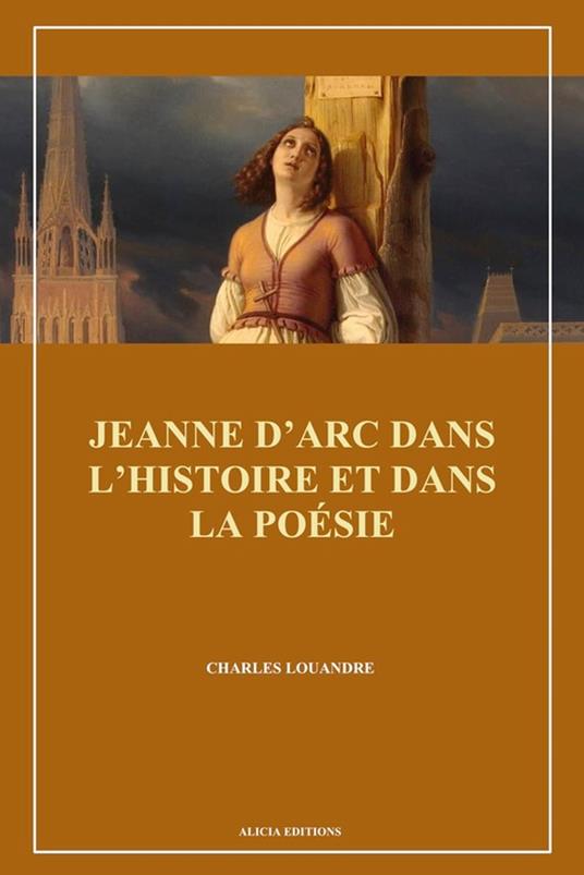 Jeanne d’Arc dans l’histoire et dans la poésie