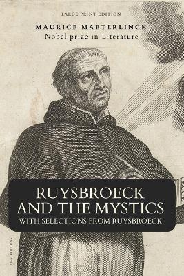 Ruysbroeck and the Mystics: with selections from Ruysbroeck (Large Print Edition) - Maurice Maeterlinck - cover
