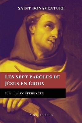 Les sept paroles de Jésus en Croix: Suivi des Conférences - Saint Bonaventure - cover