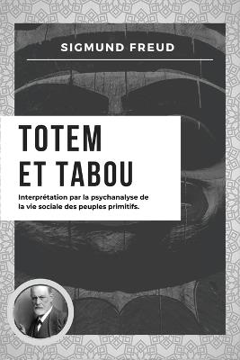 Totem et Tabou: Interprétation par la psychanalyse de la vie sociale des peuples primitifs (Nouvelle édition en larges caractères) - Sigmund Freud - cover