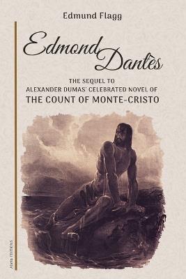 Edmond Dantès: The Sequel to Alexander Dumas' celebrated novel of The Count Of Monte-Cristo - Edmund Flagg - cover