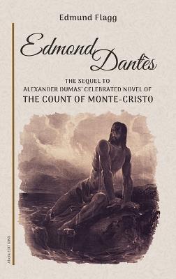 Edmond Dantès: The Sequel to Alexander Dumas' celebrated novel of The Count Of Monte-Cristo - Edmund Flagg - cover