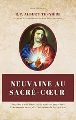 Neuvaine au Sacré-Coeur: Précédée d'une étude sur le coeur de Jésus dans l'Eucharistie suivie de l'Adoration du Sacré-Coeur